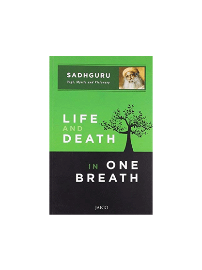 Life and Death in One Breath by SADHGURU