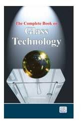 The Complete Book on Glass Technology