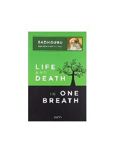 Life and Death in One Breath by SADHGURU
