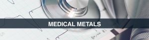 MEDICAL METALS